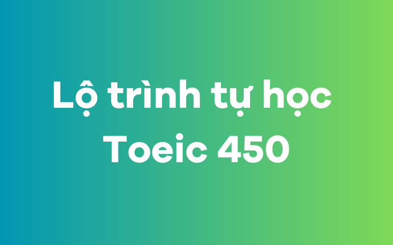 Lộ trình tự học TOEIC 450
