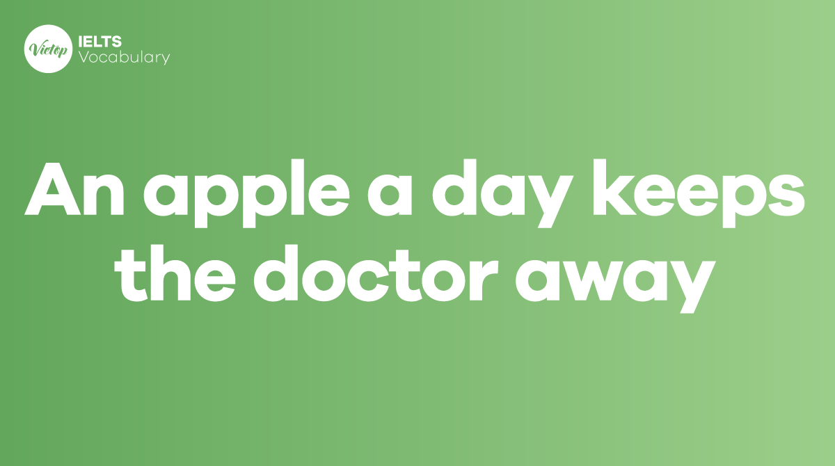 An apple a day keeps the doctor away là gì Ý nghĩa và cách dùng