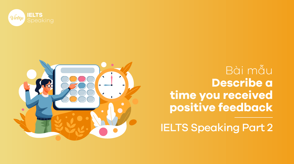 Bài mẫu Describe a time you received positive feedback - IELTS Speaking part 2