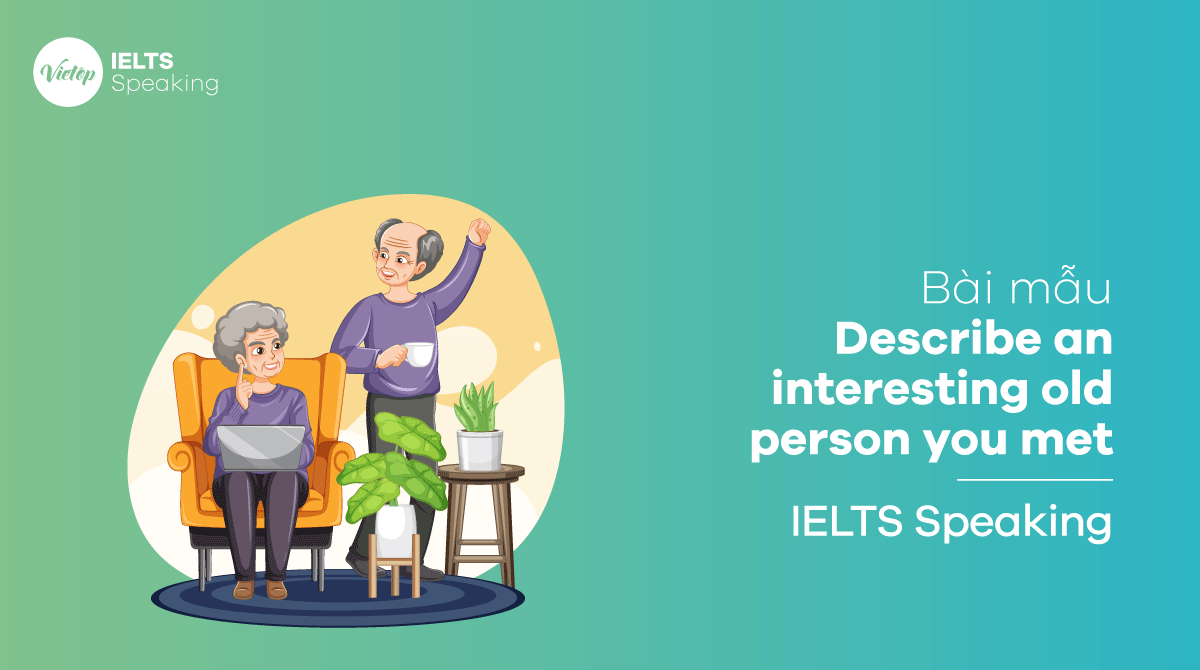 Bài mẫu Describe an interesting old person you met - IELTS Speaking part 3