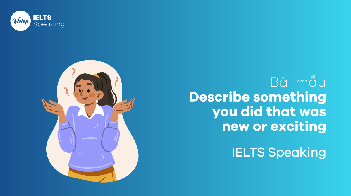 Bài mẫu Describe something you did that was new or exciting - IELTS Speaking part 3