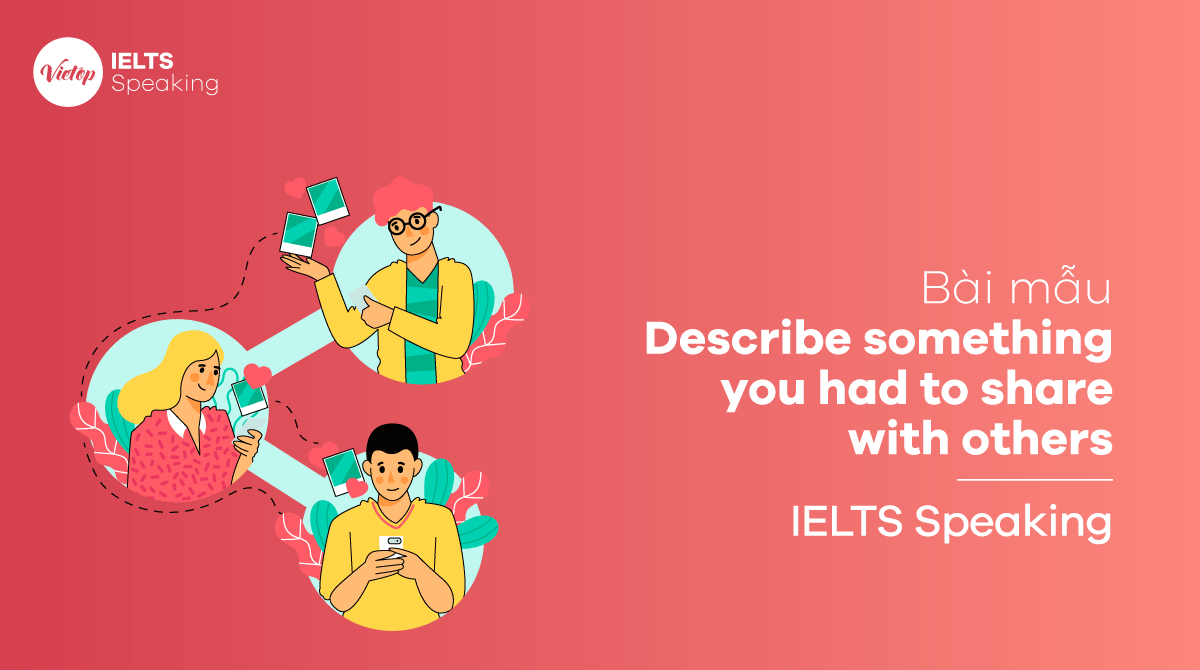 Bài mẫu Describe something you had to share with others - IELTS Speaking part 3