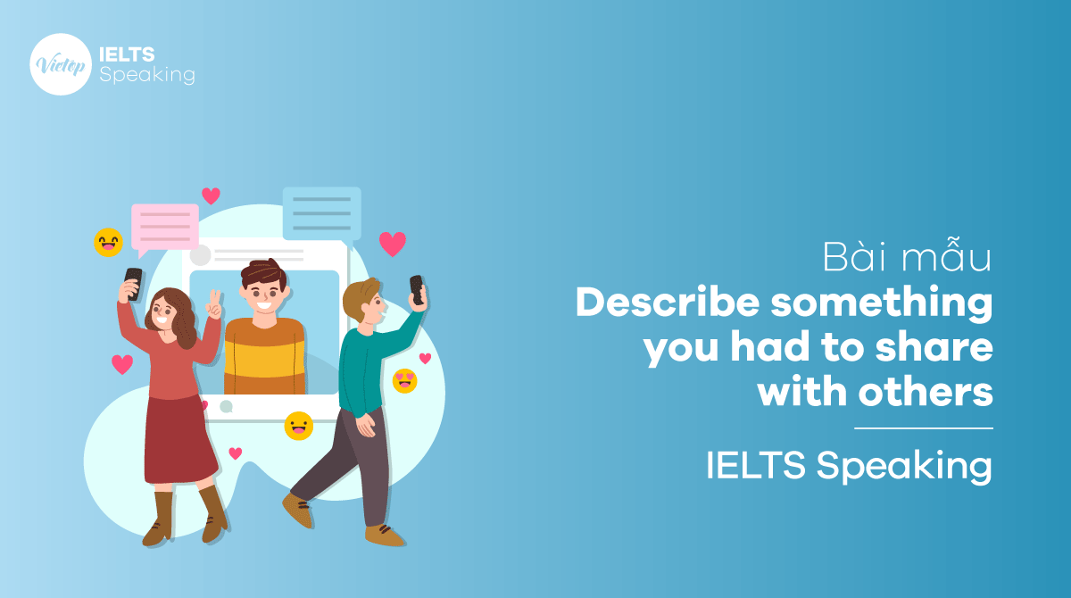 Bài mẫu Describe something you had to share with others - IELTS Speaking