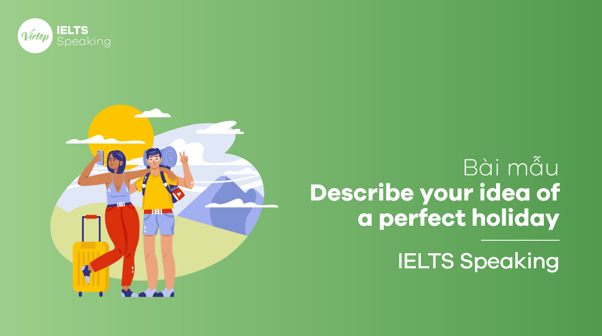 Bài mẫu Describe your idea of a perfect holiday - IELTS Speaking part 3