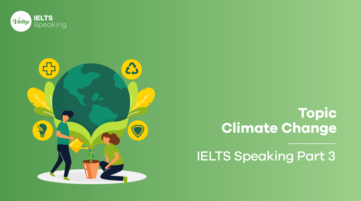 Bài mẫu topic Climate Change - IELTS Speaking part 3