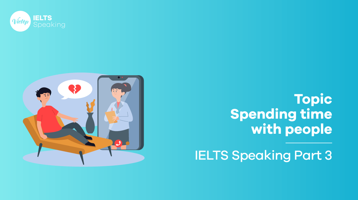 Bài mẫu topic Spending time with people - IELTS Speaking part 3