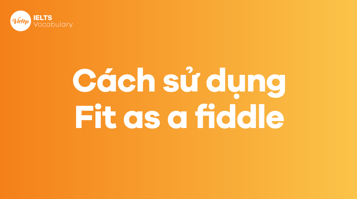 Cách sử dụng Idiom Fit as a fiddle