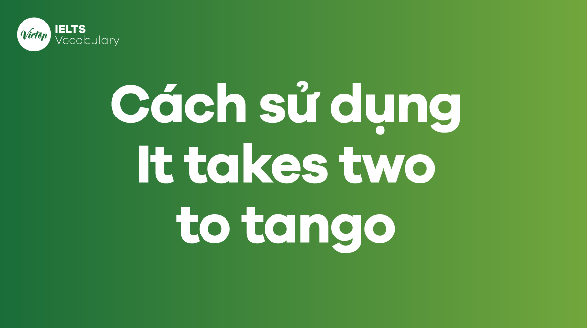 Cách sử dụng Idiom It takes two to tango