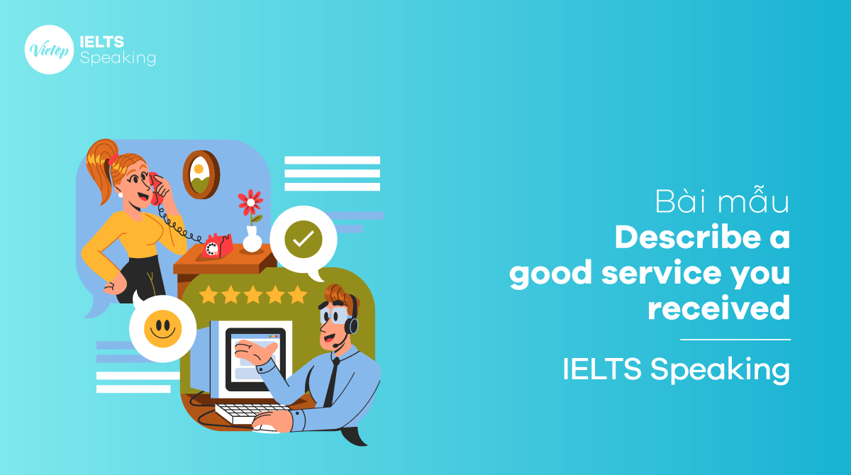 Describe a good service you received - Bài mẫu IELTS Speaking part 2, part 3