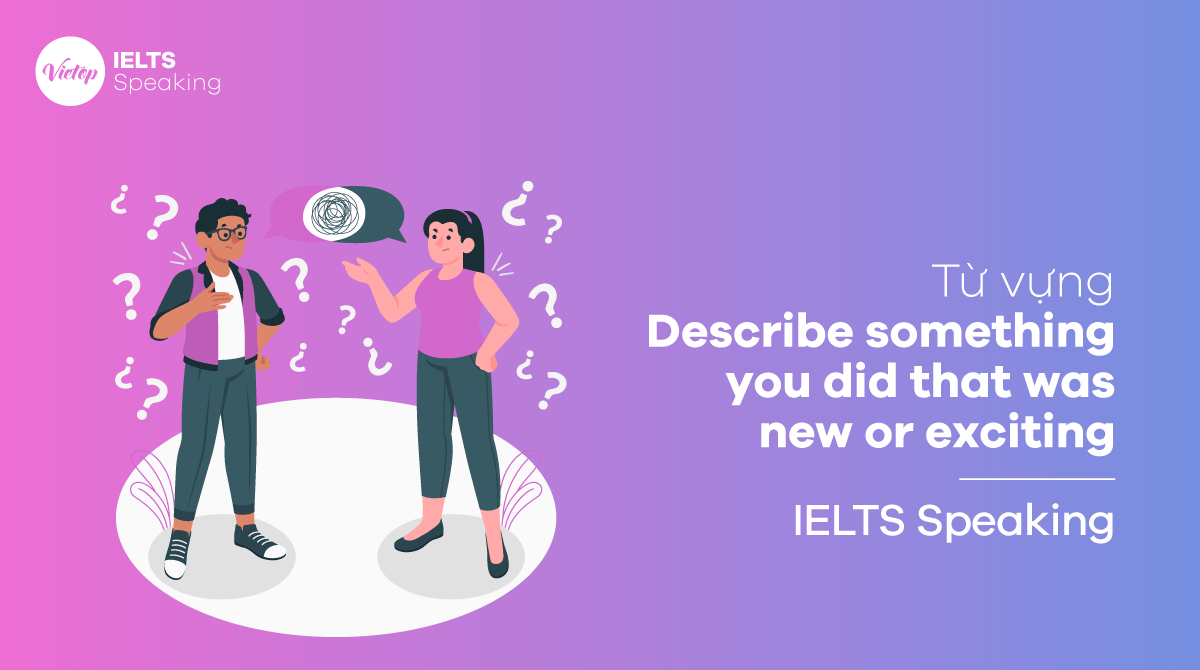 Từ vựng chủ đề Describe something you did that was new or exciting 