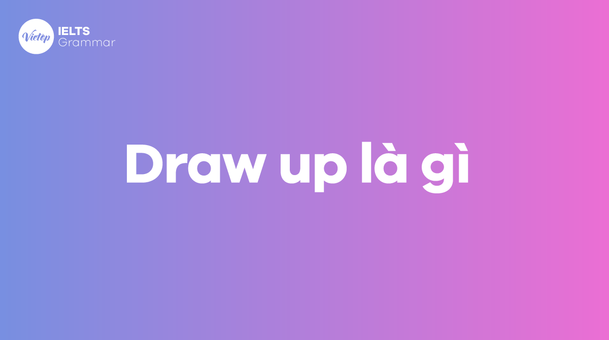 Draw up là gì