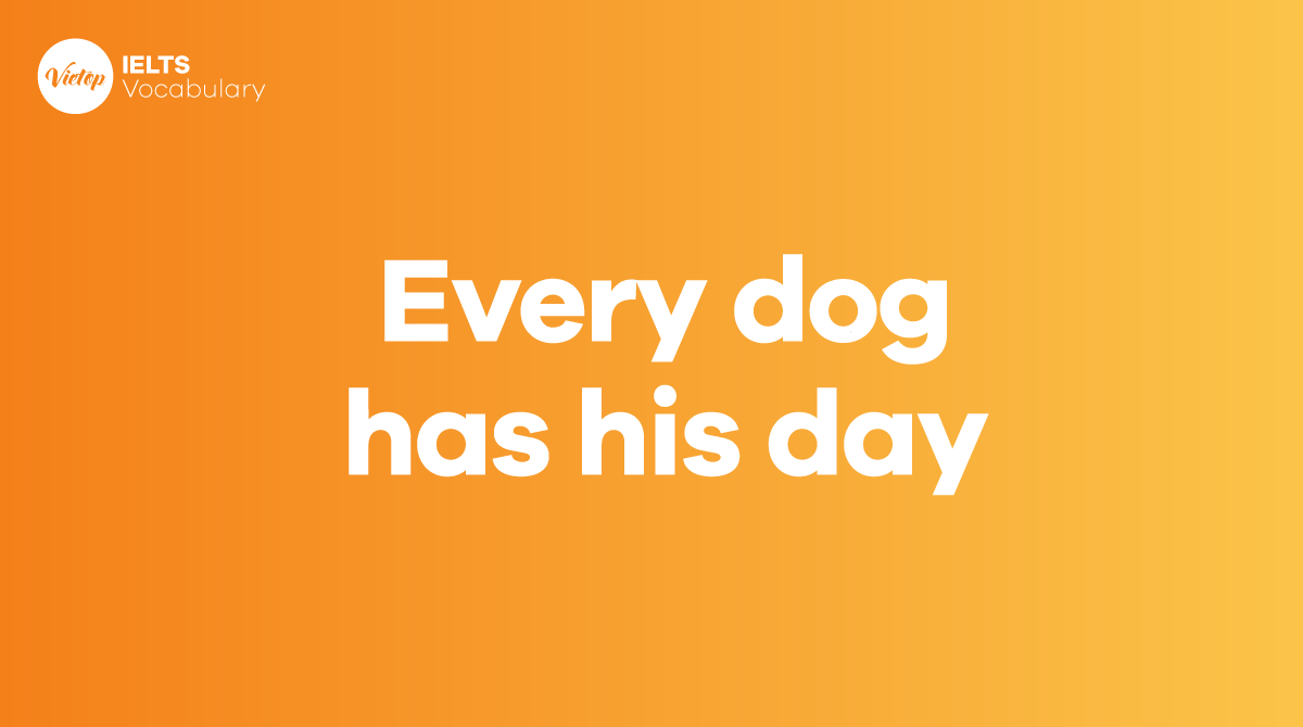 Every dog has his day là gì Ứng dụng trong giao tiếp