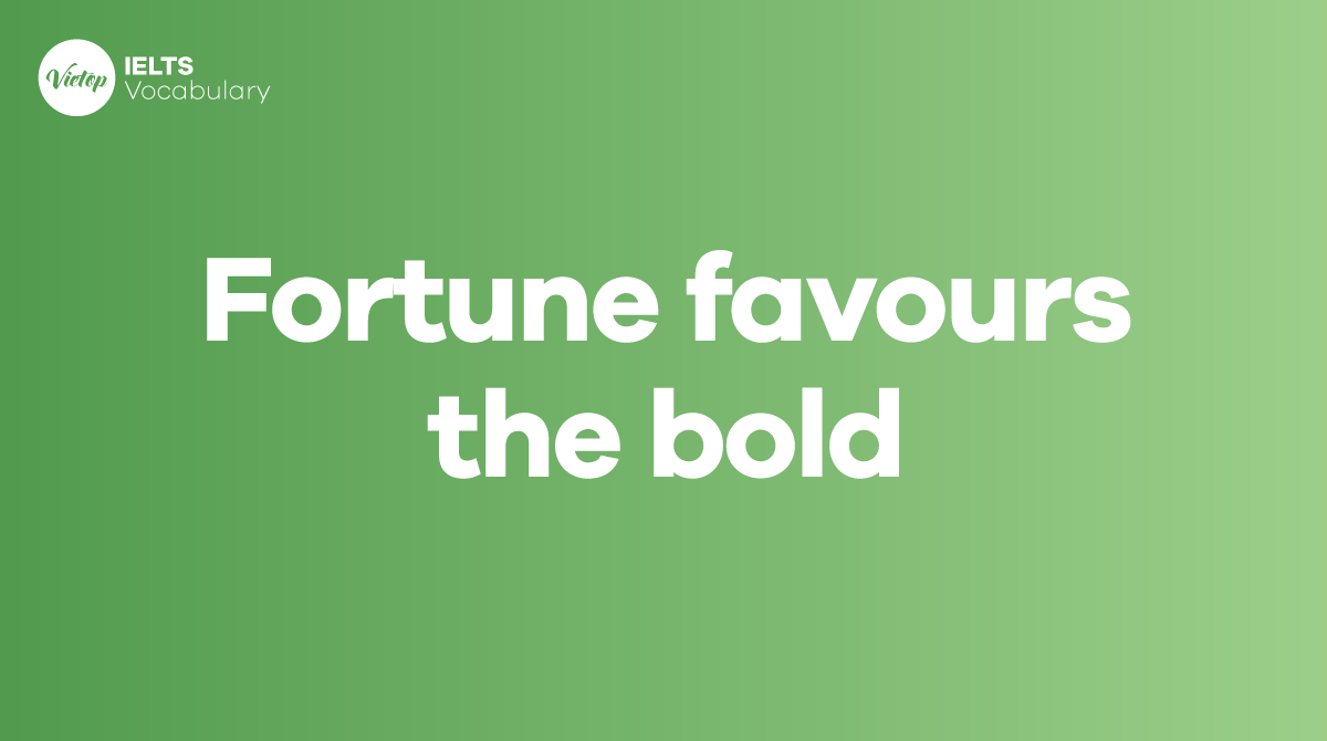 Fortune favours the bold là gì Cách sử dụng trong giao tiếp