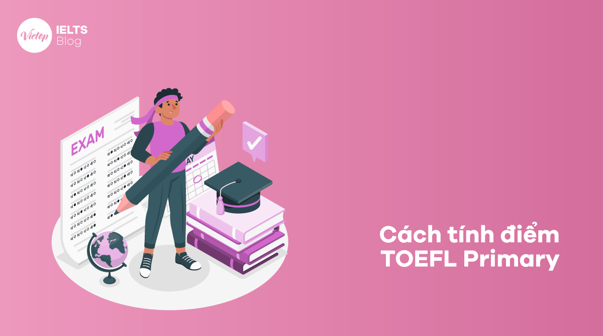 [Giải đáp] cách tính điểm TOEFL Primary dễ hiểu nhất