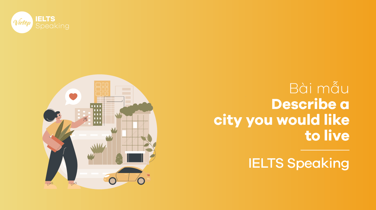 IELTS Speaking part 2 Describe a city you would like to live