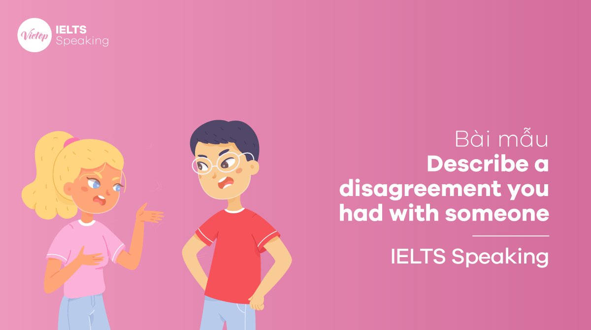 IELTS Speaking part 2 Describe a disagreement you had with someone