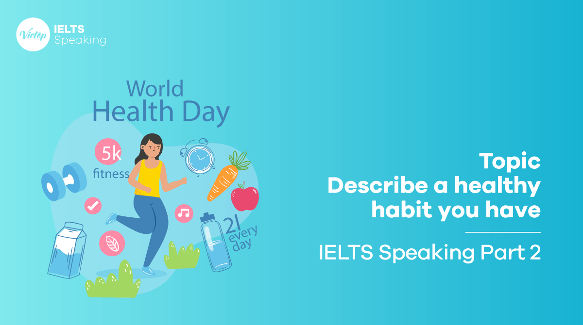 IELTS Speaking part 2 Describe a healthy habit you have Talk about your habits