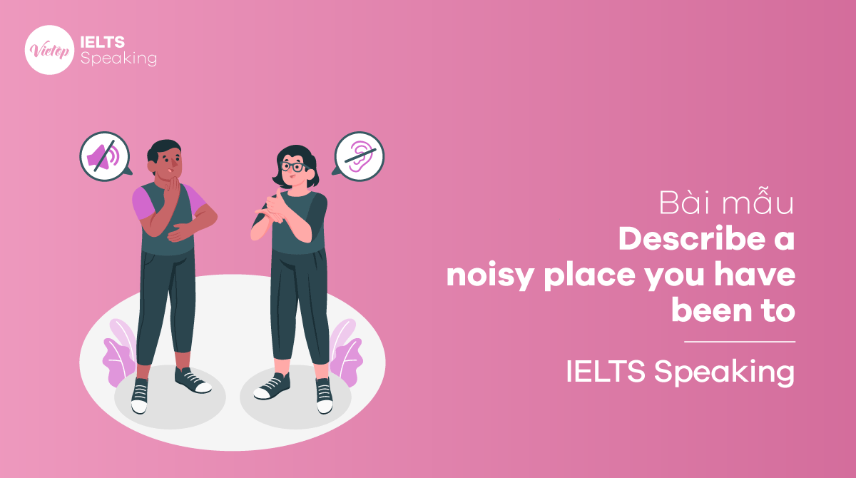 IELTS Speaking part 2 Describe a noisy place you have been to