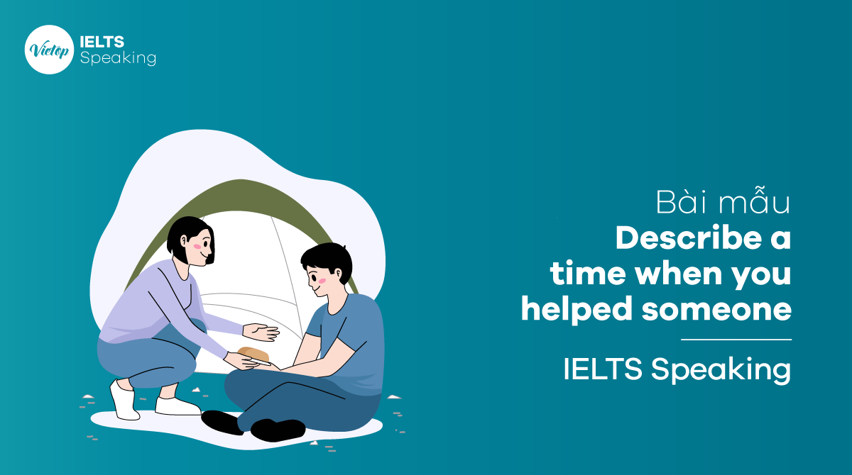 IELTS Speaking part 2 Describe a time when you helped someone