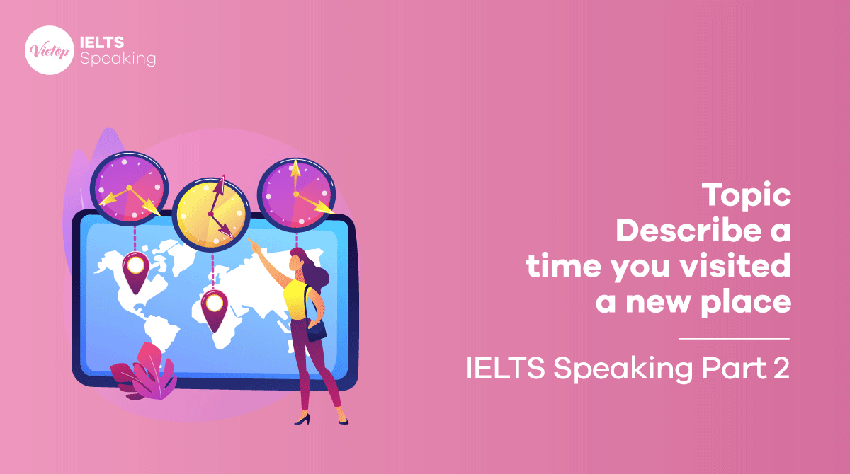 IELTS Speaking part 2 Describe a time you visited a new place 
