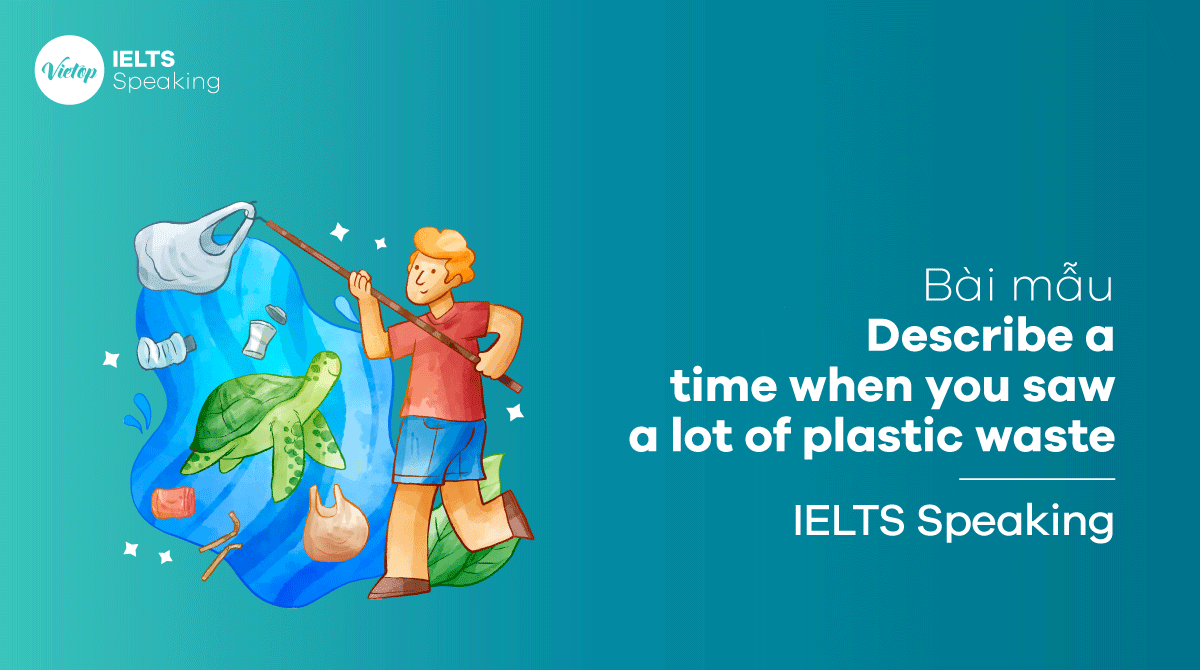 IELTS Speaking part 3 Describe a time when you saw a lot of plastic waste