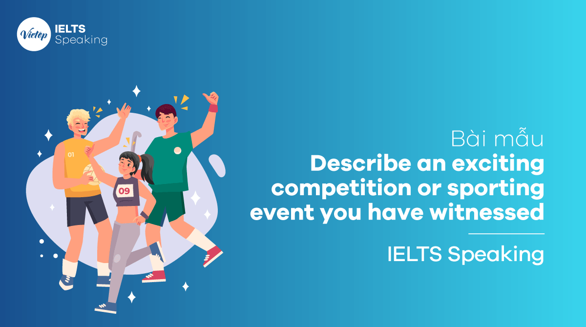 IELTS Speaking part 3 Describe an exciting competition or sporting event you have witnessed