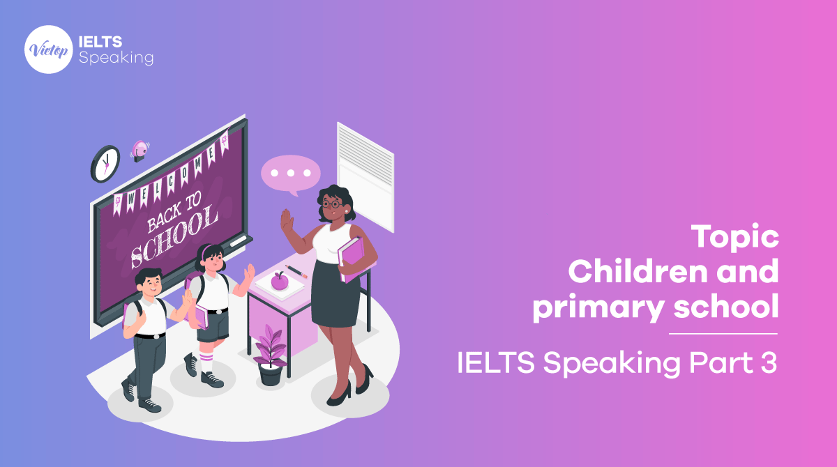 IELTS Speaking part 3 topic Children and primary school