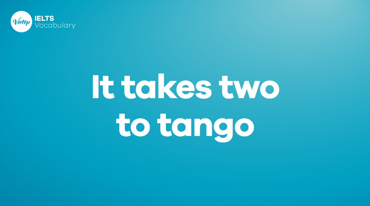 It takes two to tango là gì