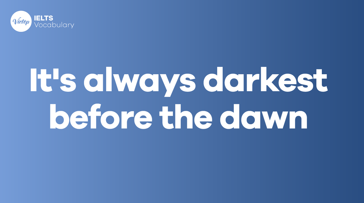 It's always darkest before the dawn là gì Cách sử dụng