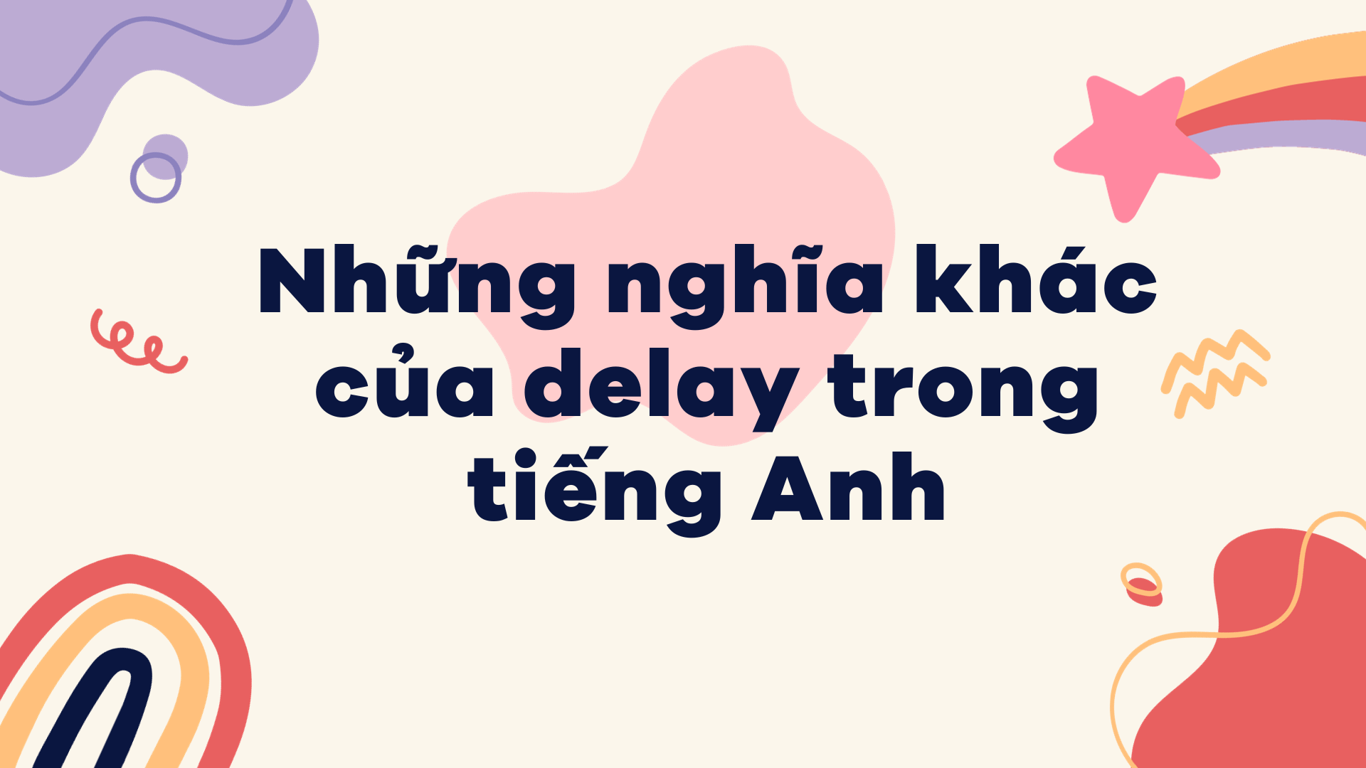 Những nghĩa khác của delay trong tiếng Anh