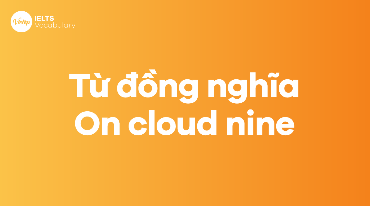 Những từ, cụm từ đồng nghĩa với thành ngữ On cloud nine