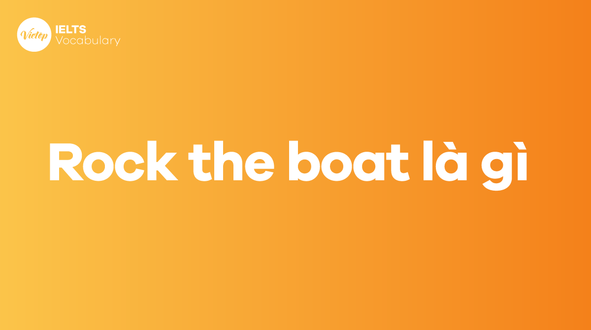 Rock the boat là gì