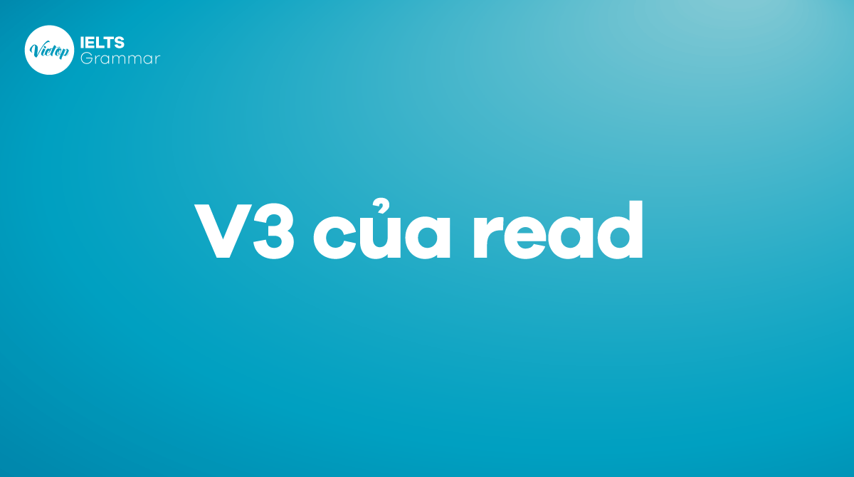 V1 V2 V3 của read là gì Quá khứ của read trong tiếng Anh