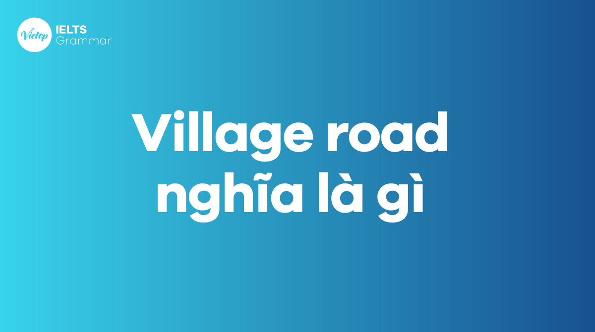 Village road nghĩa là gì