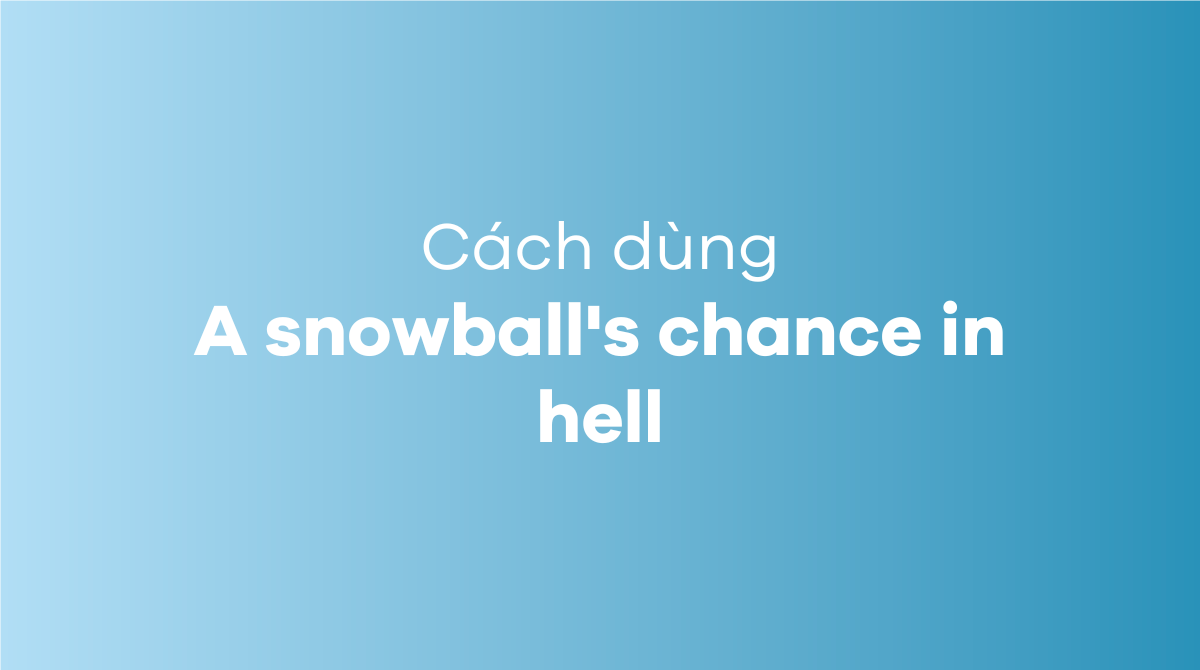 A snowball's chance in hell