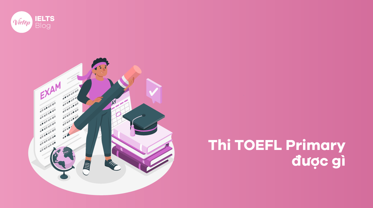 Thi TOEFL Primary được gì