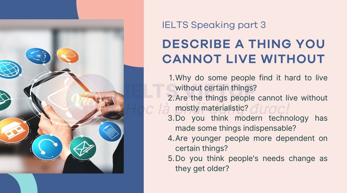 Describe a thing you cannot live without - IELTS Speaking part 3