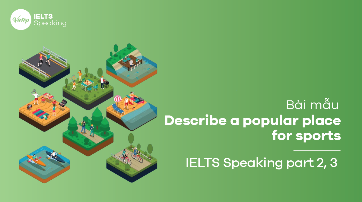 Describe a popular place for sports – Bài mẫu IELTS Speaking part 2, part 3