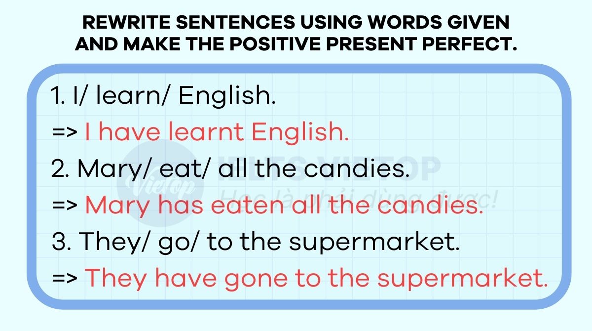 Rewrite sentences using words given and make the positive present perfect