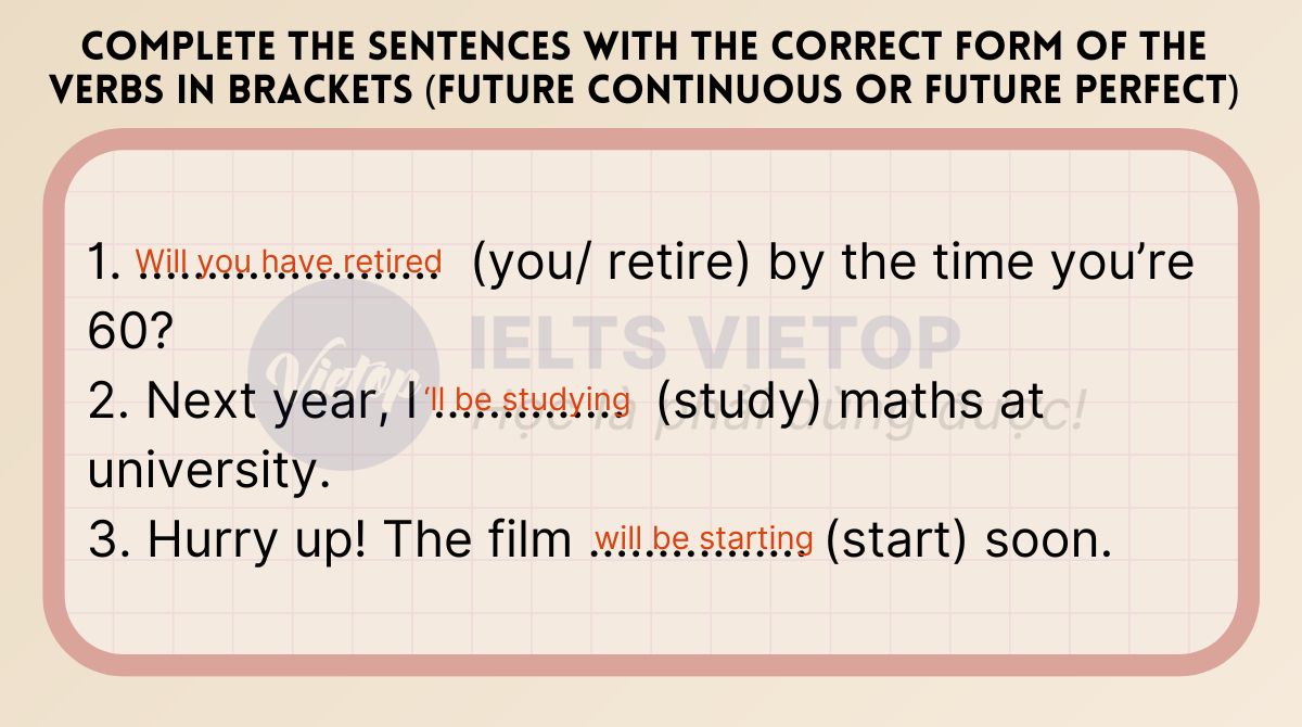 Complete the sentences with the correct form of the verbs in brackets (future continuous or future perfect