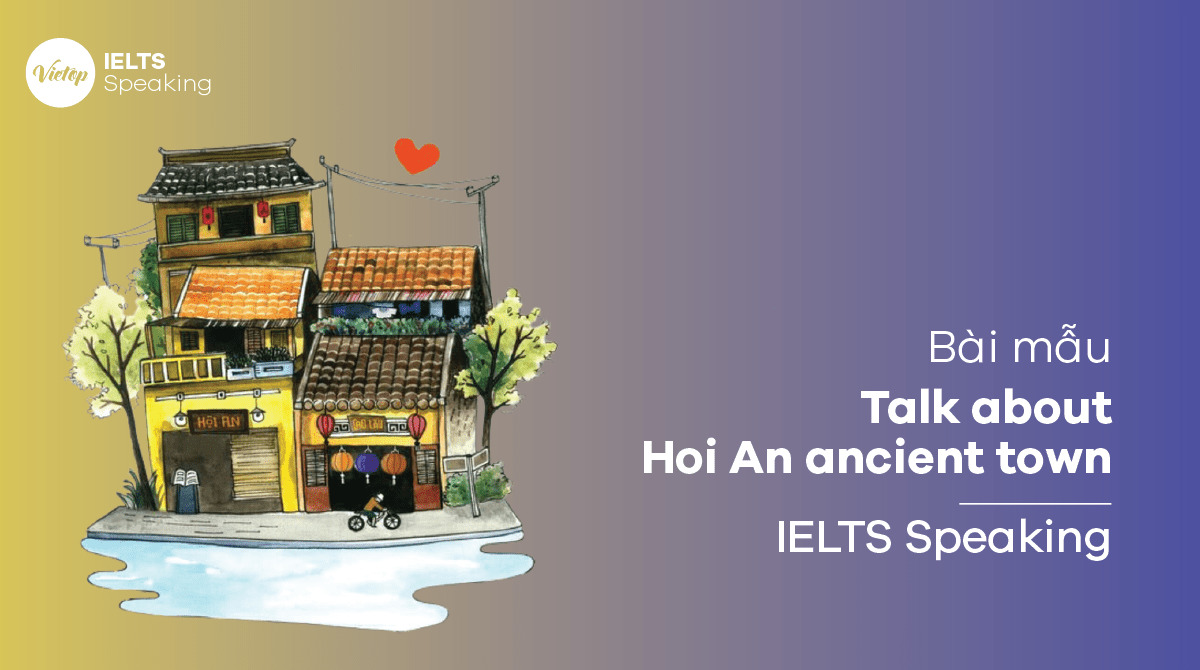 Talk about Hoi An ancient town – Speaking sample & vocabulary