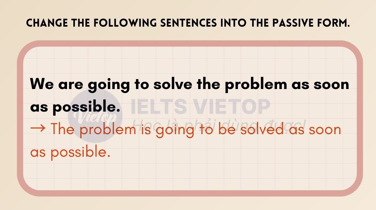 Using near future tense change the following sentences into the passive form