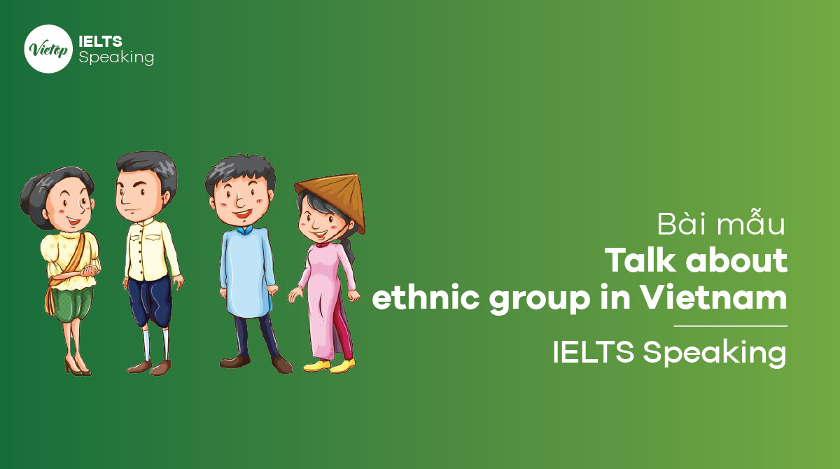 Talk about ethnic group in Vietnam - Speaking sample & vocabulary